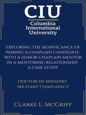 cover image of EXPLORING THE SIGNIFICANCE OF PAIRING A CHAPLAIN CANDIDATE  WITH A SENIOR CHAPLAIN MENTOR IN A MENTORING RELATIONSHIP:  A CASE STUDY